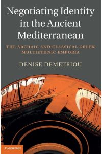 Negotiating Identity in the Ancient Mediterranean  - The Archaic and Classical Greek Multiethnic Emporia