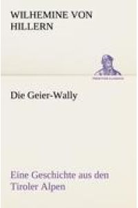 Die Geier-Wally  - Eine Geschichte aus den Tiroler Alpen