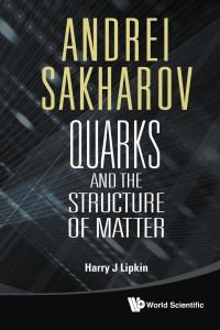 Andrei Sakharov  - Quarks and the Structure of Matter