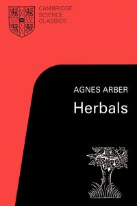 Herbals  - Their Origin and Evolution, a Chapter in the History of Botany 1470-1670