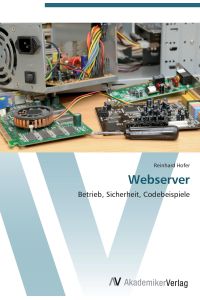 Webserver  - Betrieb, Sicherheit, Codebeispiele