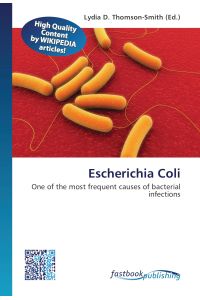 Escherichia Coli  - One of the most frequent causes of bacterial infections