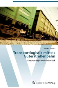 Transportlogistik mittels Güterstraßenbahn  - Einsatzmöglichkeiten im RVR