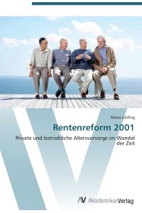 Rentenreform 2001  - Private und betriebliche Altersvorsorge im Wandel der Zeit