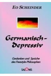 Germanisch-depressiv  - Gedanken und Sprüche des Freestyle-Philosophen