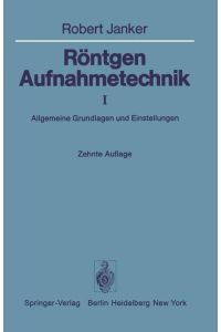 Röntgen-Aufnahmetechnik  - Teil I: Allgemeine Grundlagen und Einstellungen