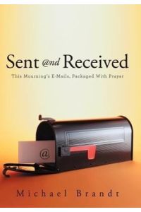 Sent and Received  - This Mourning's E-Mails, Packaged with Prayer