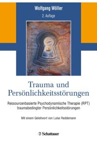 Trauma und Persönlichkeitsstörungen  - Ressourcenbasierte Psychodynamische Therapie (RPT) traumabedingter Persönlichkeitsstörungen