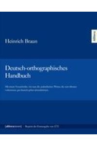 Deutsch-orthographisches Handbuch  - Mit einem Verzeichniße, wie man die ausländischen Wörter, die zum öftesten vorkommen, gut deutsch geben könnekönnen. - Reprint der Erstausgabe von 1780