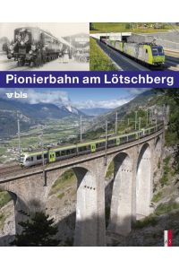 Pionierbahn am Lötschberg  - 100 Jahre Lötschbergbahn