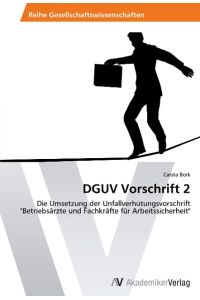 DGUV Vorschrift 2  - Die Umsetzung der Unfallverhütungsvorschrift Betriebsärzte und Fachkräfte für Arbeitssicherheit