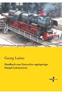 Handbuch zum Entwerfen regelspuriger Dampf-Lokomotiven
