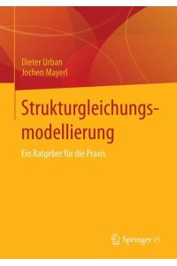Strukturgleichungsmodellierung  - Ein Ratgeber für die Praxis