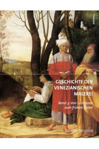 Geschichte der Venezianischen Malerei Band 3  - Von Giorgione zum frühen Tizian