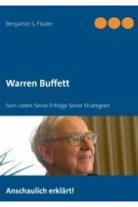 Warren Buffett  - Sein Leben Seine Erfolge Seine Strategien