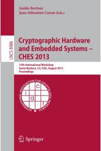 Cryptographic Hardware and Embedded Systems -- CHES 2013  - 15th International Workshop, Santa Barbara, CA, USA, August 20-23, 2013, Proceedings