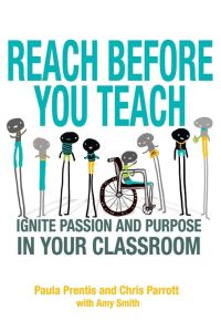 Reach Before You Teach  - Ignite Passion and Purpose in Your Classroom