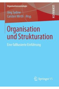 Organisation und Strukturation  - Eine fallbasierte Einführung