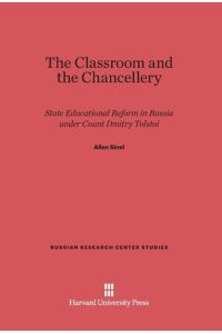The Classroom and the Chancellery  - State Educational Reform in Russia under Count Dmitry Tolstoi