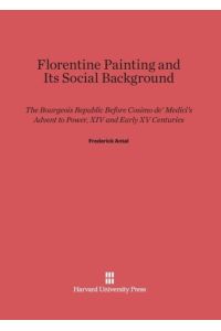 Florentine Painting and Its Social Background  - The Bourgeois Republic Before Cosimo de' Medici's Advent to Power, XIV and Early XV Centuries