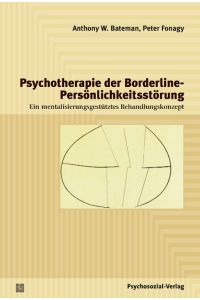 Psychotherapie der Borderline-Persönlichkeitsstörung  - Ein mentalisierungsgestütztes Behandlungskonzept