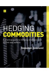 Hedging Commodities  - A Practical Guide to Hedging Strategies with Futures and Options