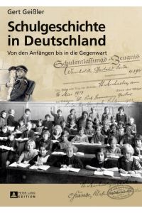 Schulgeschichte in Deutschland  - Von den Anfängen bis in die Gegenwart 3., erneut aktualisierte und erweiterte Auflage