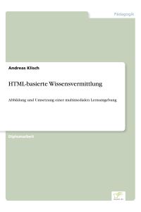 HTML-basierte Wissensvermittlung  - Abbildung und Umsetzung einer multimedialen Lernumgebung