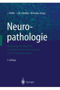 Neuropathologie  - Morphologische Diagnostik der Krankheiten des Nervensystems und der Skelettmuskulatur