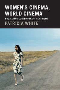 Women's Cinema, World Cinema  - Projecting Contemporary Feminisms