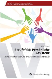 Berufsfeld: Persönliche Assistenz  - Eine Arbeits-Beziehung zwischen Nähe und Distanz