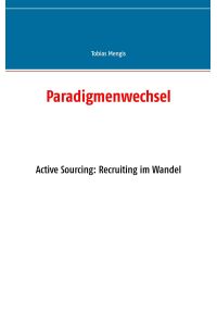 Paradigmenwechsel  - Active Sourcing: Recruiting im Wandel