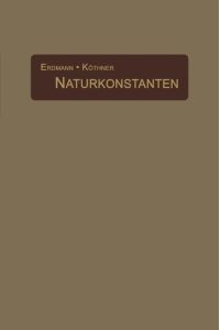 Naturkonstanten in alphabetischer Anordnung  - Hilfsbuch für chemische und physikalische Rechnungen
