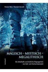 Magisch - Mystisch - Megalithisch  - Die rätselhafte vorchristliche Vergangenheit von Süd- und Hochschwarzwald