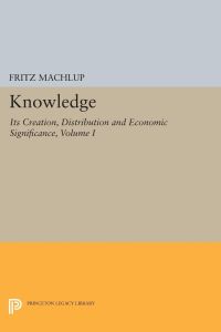 Knowledge  - Its Creation, Distribution and Economic Significance, Volume I: Knowledge and Knowledge Production
