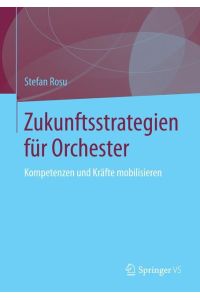 Zukunftsstrategien für Orchester  - Kompetenzen und Kräfte mobilisieren