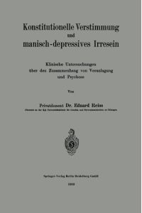 Konstitutionelle Verstimmung und manisch-depressives Irresein  - Klinische Untersuchungen über den Zusammenhang von Veranlagung und Psychose
