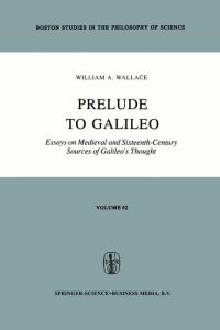 Prelude to Galileo  - Essays on Medieval and Sixteenth-Century Sources of Galileo¿s Thought