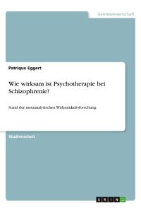 Wie wirksam ist Psychotherapie bei Schizophrenie?  - Stand der metaanalytischen Wirksamkeitsforschung