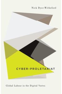 Cyber-Proletariat  - Global Labour in the Digital Vortex