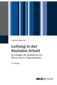 Leitung in der Sozialen Arbeit  - Grundlagen der Gestaltung und Steuerung von Organisationen