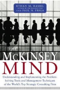 The McKinsey Mind  - Understanding and Implementing the Problemsolving Tools and Management Techniques of the World's Top Strategic Consulting Firm