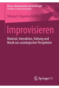 Improvisieren  - Material, Interaktion, Haltung und Musik aus soziologischer Perspektive