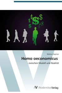 Homo oeconomicus  - - zwischen Modell und Realität