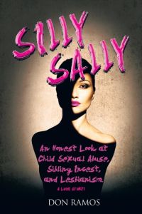 Silly Sally  - An honest look at Child Sexual Abuse, Sibling Incest and Lesbianism. A Love Story!