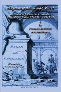 Ecole de Cavalerie  - Part II (School of Horsemanship) by de la Gueriniere