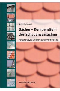 Dächer - Kompendium der Schadensursachen  - Fehleranalyse und Ursachenvermeidung.