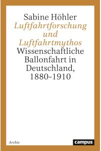 Luftfahrtforschung und Luftfahrtmythos  - Wissenschaftliche Ballonfahrt in Deutschland, 1880-1910