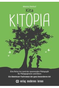 Kita KITOPIA  - Eine Reise ins Land der spannenden Pädagogik für PädagogInnen und Eltern - Ein Abenteuer-Fachroman der ganz besonderen Art