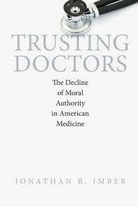 Trusting Doctors  - The Decline of Moral Authority in American Medicine